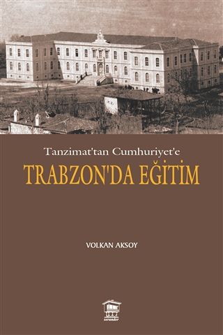 Tanzimat’tan Cumhuriyet’e Trabzon’da Eğitim - Volkan Aksoy kitap kapağı