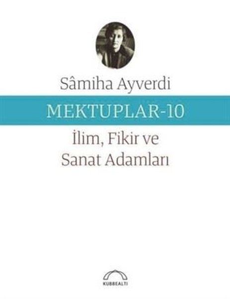 Mektuplar 10 - İlim Fikir ve Sanat Adamları - Samiha Ayverdi kitap kapağı