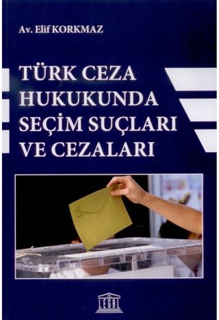 Türk Ceza Hukukunda Seçim Suçları ve Cezaları - Elif Korkmaz kitap kapağı