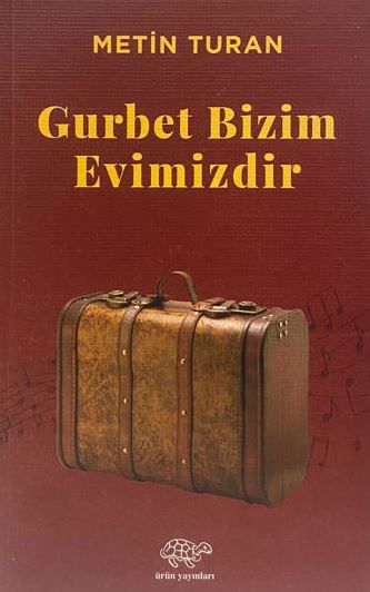 Gurbet Bizim Evimizdir - Metin Turan kitap kapağı