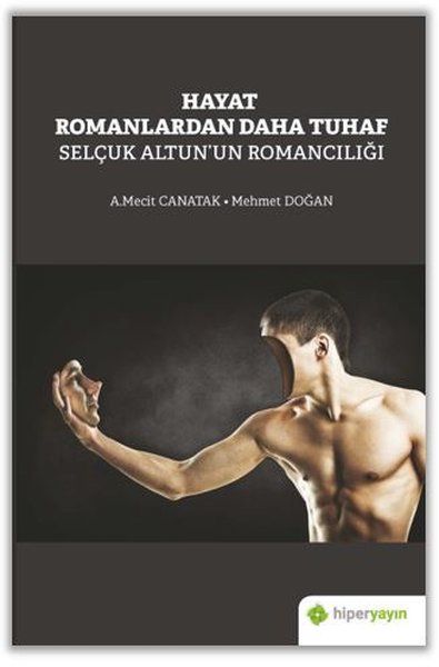 Hayat Romanlardan Daha Tuhaf Selçuk Altun’un Romancılığı - Mehmet Doğan, A. Mecit Canatak kitap kapağı