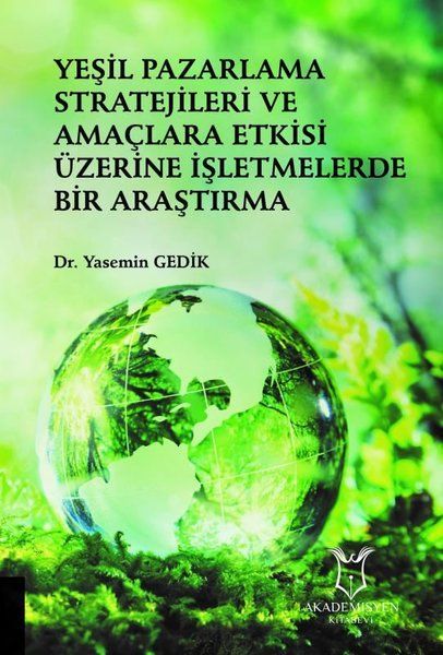 Yeşil Pazarlama Stratejileri ve Amaçlara Etkisi Üzerine İşletmelerde Bir Araştırma - Yasemin Gedik kitap kapağı
