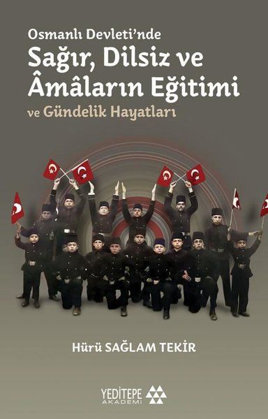 Osmanlı Devleti'nde Sağır, Dilsiz ve Amaların Eğitimi ve Gündelik Hayatları - Hürü Sağlam Tekir kitap kapağı