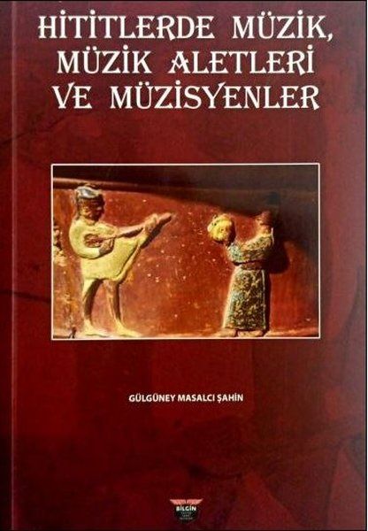 Hititlerde Müzik, Müzik Aletleri ve Müzisyenler - Gülgüney Masalcı Şahin kitap kapağı
