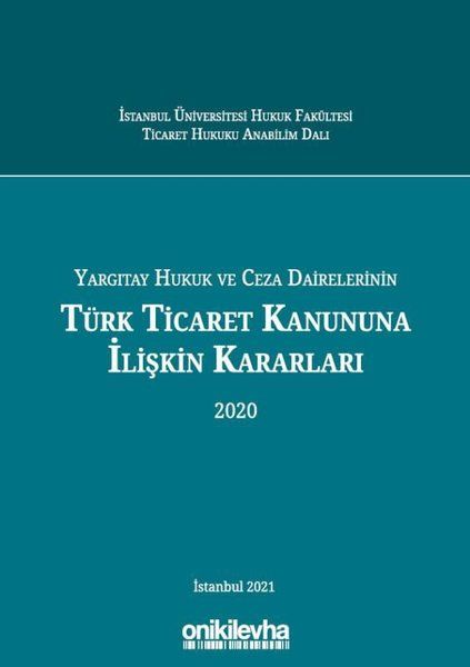 Yargıtay Hukuk ve Ceza Dairelerinin Türk Ticaret Kanununa İlişkin Kararları 2020 - Arslan Kaya, Şehriban İpek Aşıkoğlu…