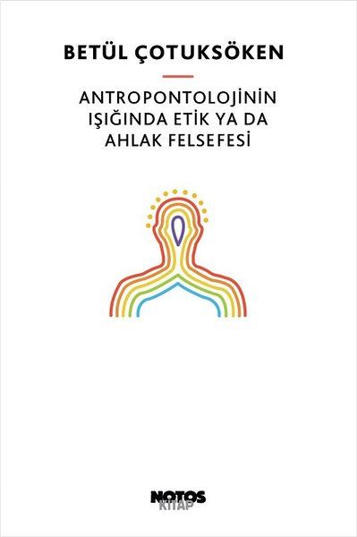 Antropontolojinin Işığında Etik Ya Da Ahlak Felsefesi - Betül Çotuksöken kitap kapağı