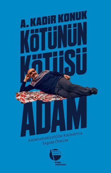 Kötünün Kötüsü Adam - A. Kadir Konuk kitap kapağı