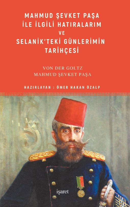 Mahmud Şevket Paşa ile İlgili Hatıralarım ve Selanik’teki Günlerimin Tarihçesi - Mahmud Şevket Paşa, Colmar Freiherr Von…