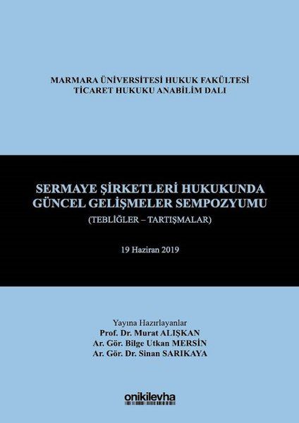Sermaye Şirketleri Hukukunda Güncel Gelişmeler Sempozyumu (Tebliğler - Tartışmalar) - Murat Alışkan, Sinan Sarıkaya, Bilge…