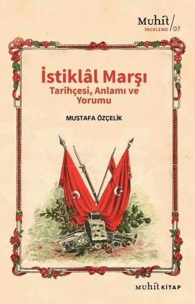 İstiklal Marşı Tarihçesi Anlamı ve Yorumu - Mustafa Özçelik kitap kapağı