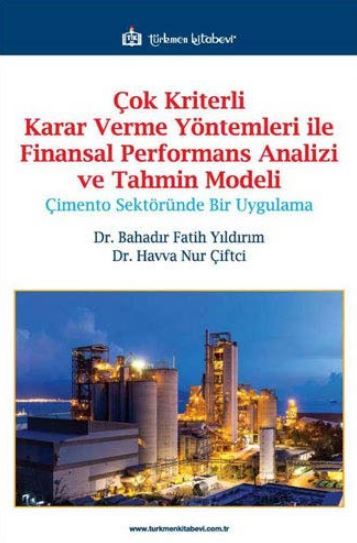 Çok Kriterli Karar Verme Yöntemleri ile Finansal Performans Analizi ve Tahmin Modeli - Havva Nur Çiftci, Bahadır Fatih…