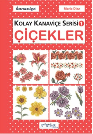 Çiçekler - Kolay Kanaviçe Serisi 1 - Maria Diaz kitap kapağı