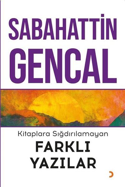 Kitaplara Sığdırılamayan Farklı Yazılar - Sabahattin Gencal kitap kapağı