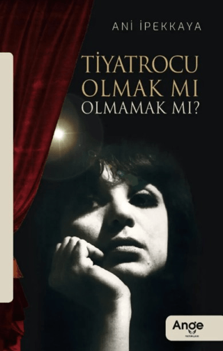 Tiyatrocu Olmak Mı Olmamak Mı? - Ani İpekkaya kitap kapağı