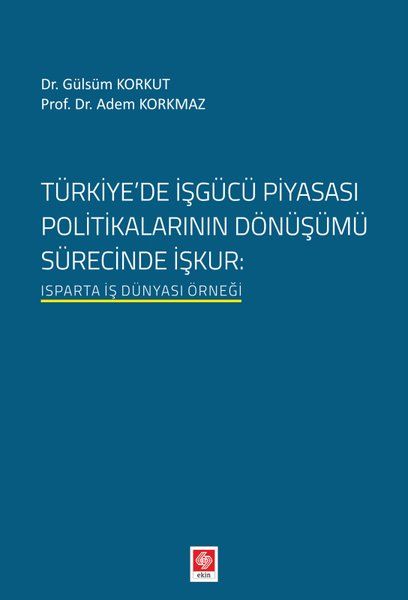 Türkiyede İşgücü Piyasası Politikalarının Dönüşümü Sürecinde İşkur - Gülsüm Korkut, Sema Aksu kitap kapağı