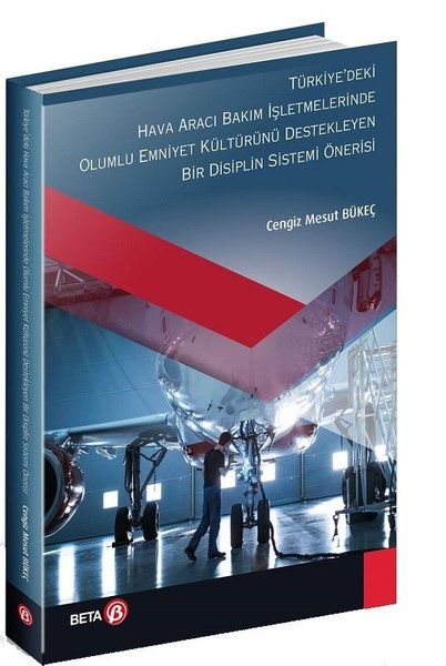 Türkiyedeki Hava Aracı Bakım İşletmelerinde Olumlu Emniyet Kültürünü Destekleyen Bir Disiplin Sistemi Önerisi - Cengiz…
