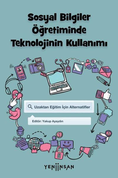 Sosyal Bilgiler Öğretiminde Teknolojinin Kullanımı - Alpay Aksin, Selçuk Hünerli, Özcan Erkan Akgün, Duygu Mutlu Bayraktar…