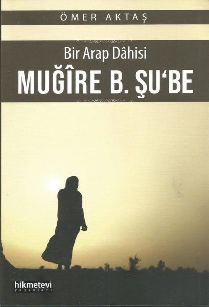 Bir Arap Dahisi: Muğire B. Şu'be - Ömer Aktaş kitap kapağı
