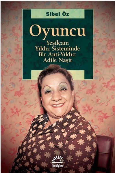 Oyuncu - Yeşilçam Yıldız Sisteminde Bir Anti-Yıldız: Adile Naşit - Sibel Öz kitap kapağı