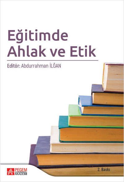 Eğitimde Ahlak ve Etik - Çiğdem Apaydın, Abdurrahman Ekinci, Mehmet Emin Usta, Oksana Manolova Yalçın, Halit Ev, Eyüp…