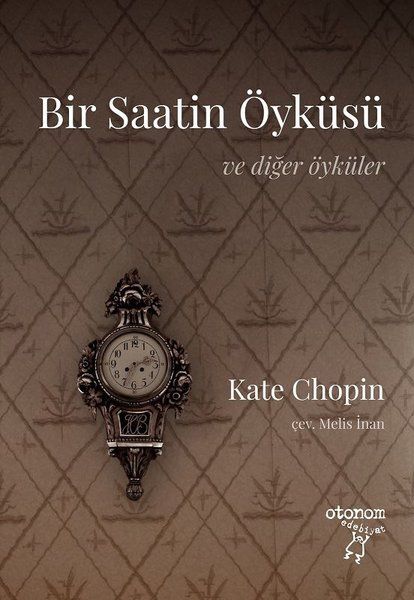 Bir Saatin Öyküsü ve Diğer Öyküler - Kate Chopin kitap kapağı