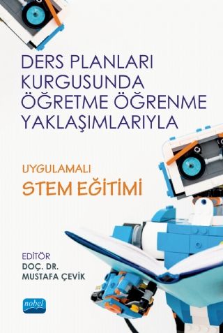 Ders Planları Kurgusunda Öğretme Öğrenme Yaklaşımlarıyla Uygulamalı STEM Eğitimi - Mustafa Çevik, Bekir Yıldırım, Salih…