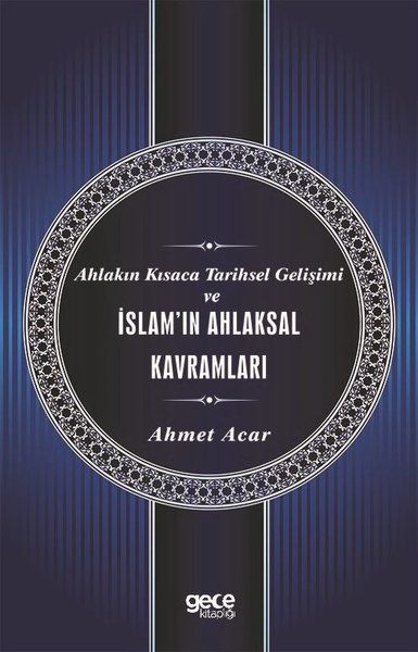 Ahlakın Kısaca Tarihsel Gelişimi ve İslam'ın Ahlaksal Kavramları - Ahmet Acar kitap kapağı