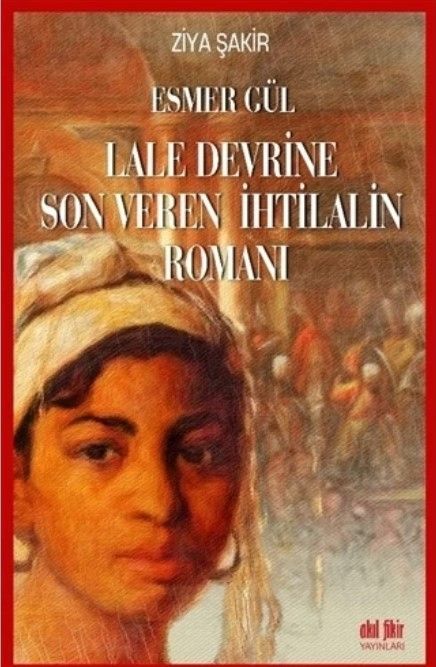 Esmer Gül - Lale Devrine Son Veren İhtilalin Romanı - Ziya Şakir kitap kapağı