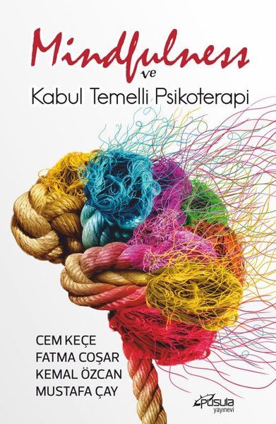 Mindfulness ve Kabul Temelli Psikoterapi - Cem Keçe, Mustafa Çay, Fatma Coşar Çetin, Kemal Özcan kitap kapağı