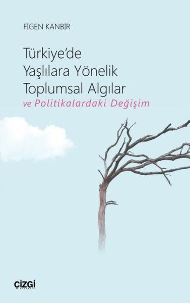 Türkiye'de Yaşlılara Yönelik Toplumsal Algılar ve Politikalardaki Değişim - Figen Kanbir kitap kapağı