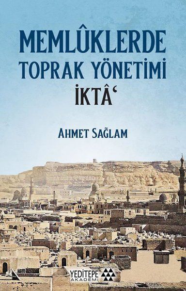 Memlüklerde Toprak Yönetimi İkta - Ahmet Sağlam kitap kapağı