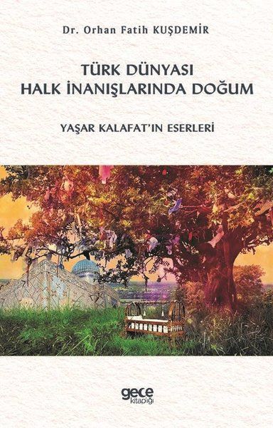 Türk Dünyası Halk İnanışlarında Doğum - Orhan Fatih Kuşdemir kitap kapağı