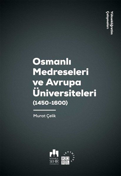 Osmanlı Medreseleri ve Avrupa Üniversiteleri (1450 - 1600) - Murat Çelik kitap kapağı