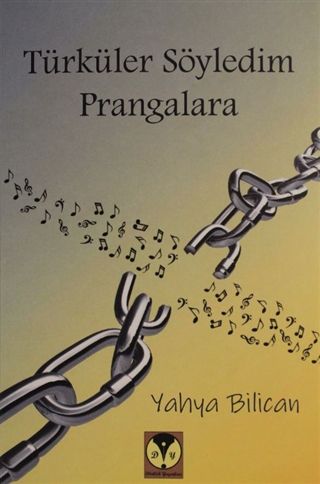 Türküler Söyledim Prangalara - Yahya Bilican kitap kapağı