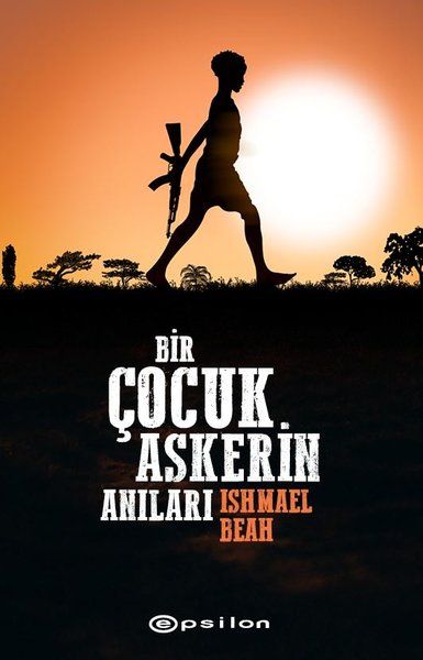 Bir Çocuk Askerin Anıları - Ishmael Beah kitap kapağı