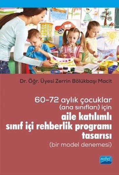 60-72 Aylık Çocuklar (Ana Sınıfları) İçin Aile Katılımlı Sınıf İçi Rehberlik Programı Tasarısı (Bir Model Denemesi)…