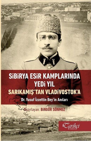 Sibirya Esir Kamplarında Yedi Yıl Sarıkamış'tan Vladivostok'a - Bingür Sönmez kitap kapağı