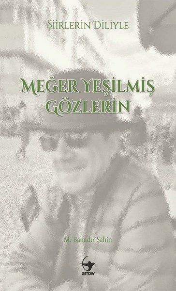 Şiirlerin Diliyle Meğer Yeşilmiş Gözlerin - M. Bahadır Şahin kitap kapağı