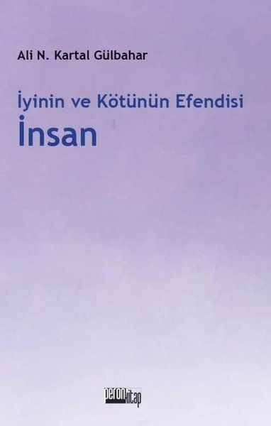 İyinin ve Kötünün Efendisi İnsan - Ali Necip Kartal Gülbahar kitap kapağı