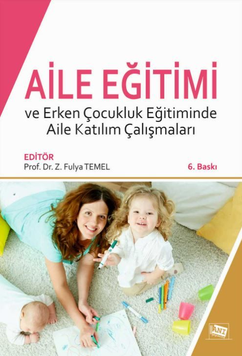 Aile Eğitimi ve Erken Çocukluk Eğitiminde Aile Katılım Çalışmaları - Mustafa Yaşar, Fatma Ünal, Gelengül Haktanır, Ayşe B…