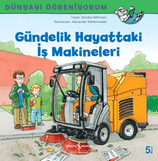 Gündelik Hayattaki İş Makineleri - Dünyayı Öğreniyorum - Monika Wittmann kitap kapağı