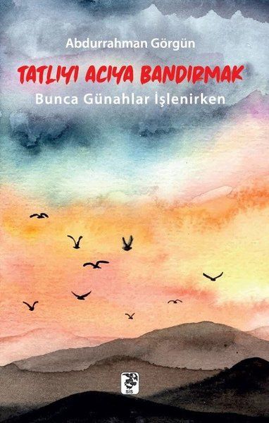 Tatlıyı Acıya Bandırmak - Abdurrahman Görgün kitap kapağı