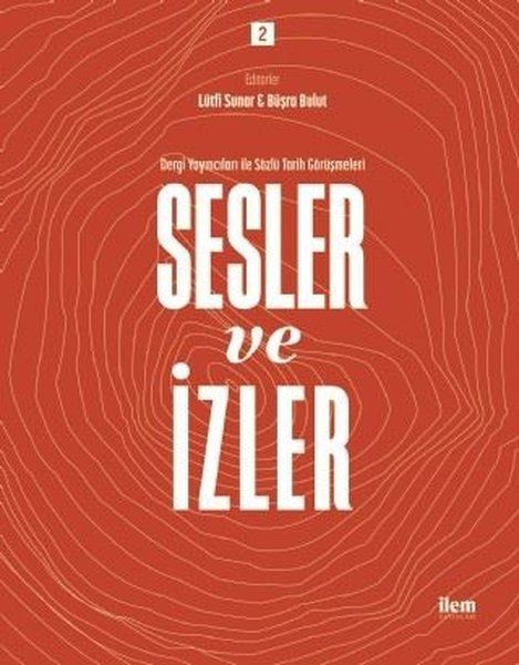 Sesler ve İzler Cilt 2 - Dergi Yayıncıları İle Sözlü Tarih Görüşmeleri - Lütfi Sunar, Büşra Bulut kitap kapağı