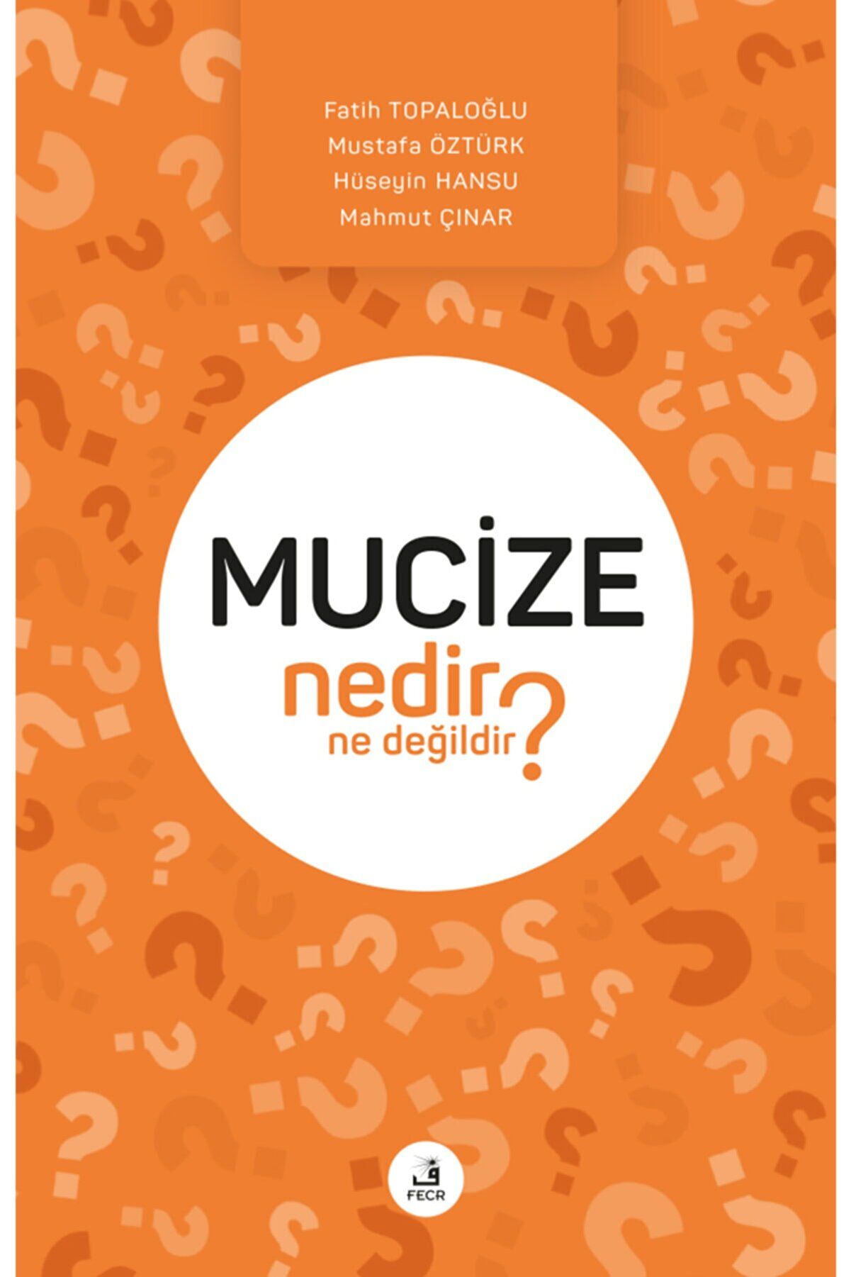 Mucize Nedir Ne Değildir? - Mahmut Çınar, Mustafa Öztürk, Fatih Topaloğlu, Hüseyin Hansu kitap kapağı