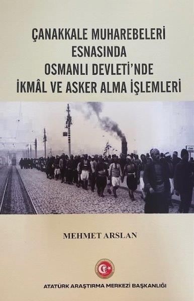 Çanakkale Muharebeleri Esnasında Osmanlı Devlet'nde İkmal ve Asker Alma İşlemleri - Mehmet Arslan kitap kapağı