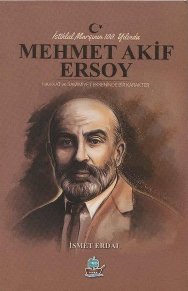 İstiklal Marşının 100. Yılında Mehmet Akif Ersoy - İsmet Erdal kitap kapağı