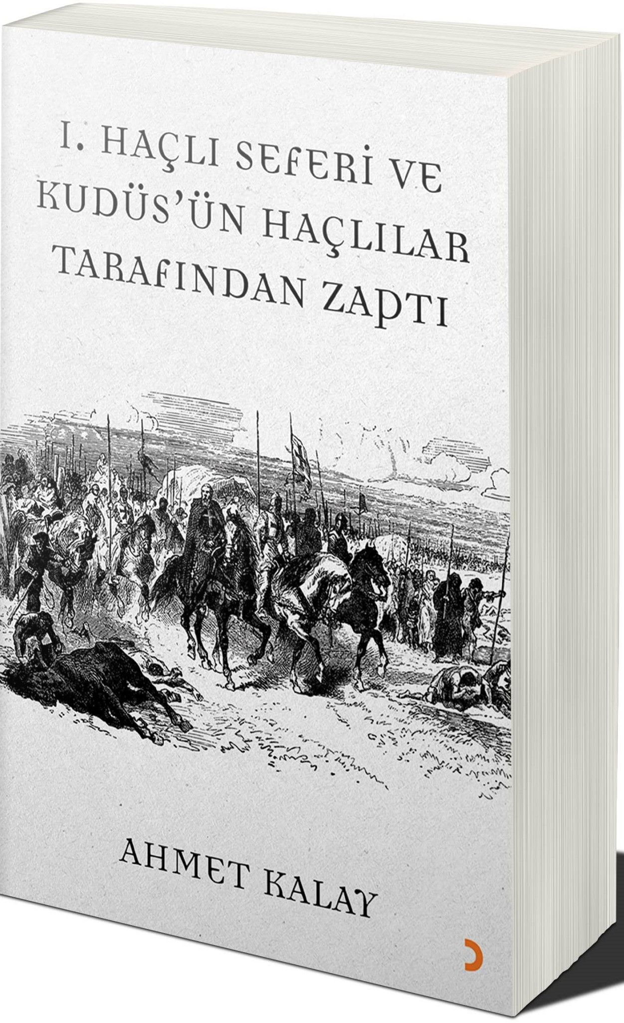 1. Haçlı Seferi ve Kudüs'ün Haçlılar Tarafından Zaptı - Ahmet Kalay kitap kapağı
