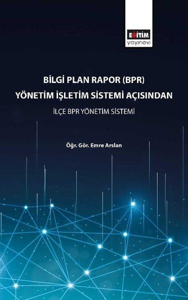 Bilgi Plan Rapor (BPR) Yönetim İşletim Sistemi Açısından İlçe BPR Yönetim Sistemi - Kolektif kitap kapağı