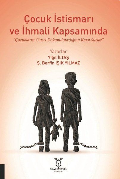 Çocuk İstismarı ve İhmali Kapsamında Çocukların Cinsel Dokunulmazlığına Karşı Suçlar - Yiğit İltaş, Ş. Berfin Işık Yılmaz…