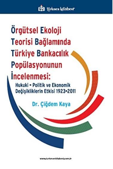 Örgütsel Ekoloji Teorisi Bağlamında Türkiye Bankacılık Popülasyonunun İncelenmesi: Hukuki, Politik ve Ekonomik…